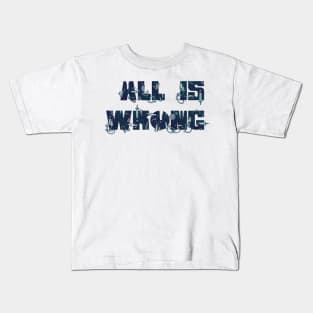 All Is Wrong Kids T-Shirt